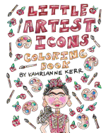 Little Artist Icons Coloring Book: Original Illustrations and Quotes of Artist Legends