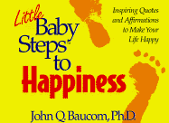 Little Baby Steps to Happiness: Inspiring Quotes and Affirmations to Make Your Life Happy