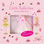 Little Ballerina: My First Ballet Book