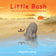 Little Bash: 4 fun stories about a brave baby black rhino