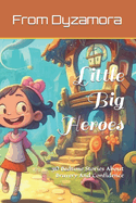 Little Big Heroes: 30 Bedtime Stories About Bravery And Confidence