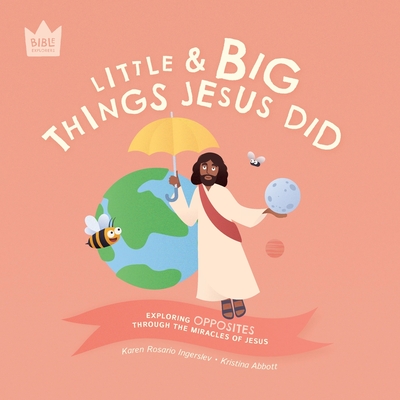 Little & Big, Things Jesus Did: Exploring OPPOSITES through the miracles of Jesus - Ingerslev, Karen Rosario