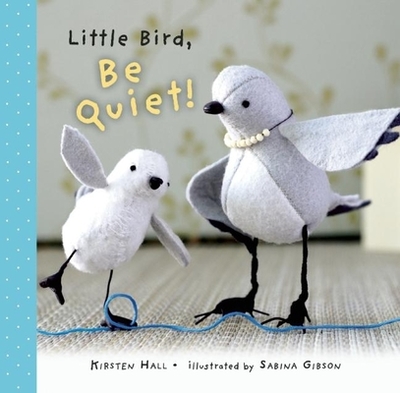 Little Bird, Be Quiet! - Hall, Kirsten