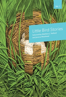 Little Bird Stories, Volume 1 - Westhead, Jessica (Introduction by), and Trafford, Matthew (Introduction by)