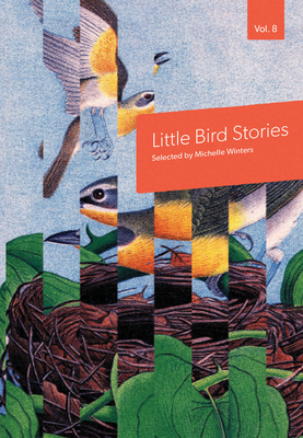 Little Bird Stories, Volume 8 - Winters, Michelle (Introduction by), and Dimaline, Cherie (Introduction by)