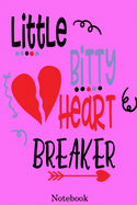 Little Bitty Heart Breaker Notebook: Valentine's Day Notebook Journal Perfect Gift Idea for Girlfriend or Boyfriend and with the Person You Love