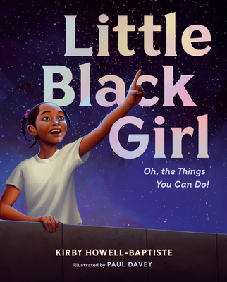 Little Black Girl: Oh, the Things You Can Do! - Howell-Baptiste, Kirby