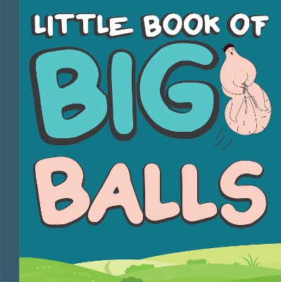 Little Book of Big Old Balls - Bee Three Books