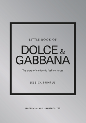 Little Book of Dolce & Gabbana: The story of the iconic fashion house - Bumpus, Jessica