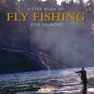 Little Book of Fly Fishing for Salmon in Rivers & Streams - Duplock, Richard