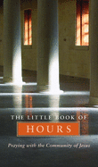 Little Book of Hours: Praying with Community of Jesus - Revised Edition (Revised)