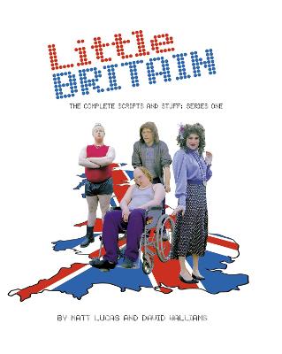 Little Britain: The Complete Scripts and Stuff: Series One - Lucas, Matt, and Walliams, David