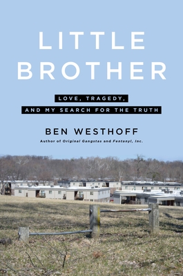 Little Brother: Love, Tragedy, and My Search for the Truth - Westhoff, Ben