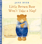 Little Brown Bear Won't Take a Nap!
