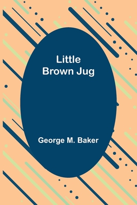 Little Brown Jug - M Baker, George