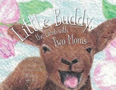 Little Buddy, the Lamb with Two Moms - Griffith, Gretchen