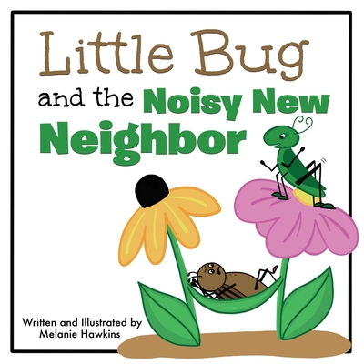 Little Bug and the Noisy New Neighbor - Hawkins, Melanie