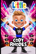 Little Cody Rhodes: The Boy Who Followed His Wrestling Dream: Motivational Book For Kids