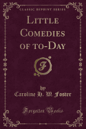 Little Comedies of To-Day (Classic Reprint)