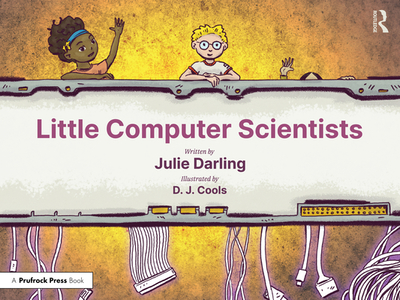 Little Computer Scientists - Darling, Julie, and Cools, D J