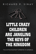 Little Crazy Children Are Jangling the Keys of the Kingdom: The Estrangement Epidemic in America