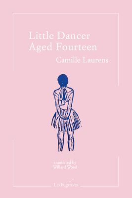 Little Dancer Aged Fourteen - Laurens, Camille, and Wood, Willard (Translated by)