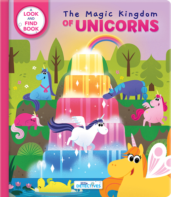 Little Detectives: The Magic Kingdom of Unicorns: A Look-And-Find Book - Gelinas, Yves (Text by)