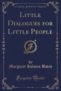 Little Dialogues for Little People (Classic Reprint)