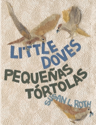 Little Doves Pequeas trtolas: a bilingual celebration of birds and a baby in English and Spanish - Roth, Susan L