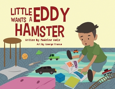 Little Eddy Wants a Hamster - Wolfe, Madeline
