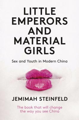 Little Emperors and Material Girls: Sex and Youth in Modern China - Steinfeld, Jemimah