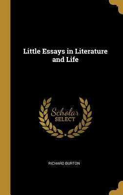 Little Essays in Literature and Life - Burton, Richard