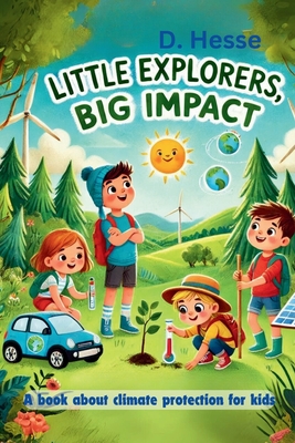 Little Explorers, Big Impact: A book about climate protection for children - Hesse, D