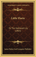 Little Florie: Or the Gathered Lily (1865)