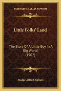 Little Folks' Land: The Story Of A Little Boy In A Big World (1907)