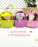 Little friends in the hatching bag.: Easy Amigurumi patterns. 19 crochet patterns.