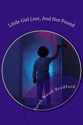 Little Girl Lost, and Not Found - Wood-Bradford, Sarah