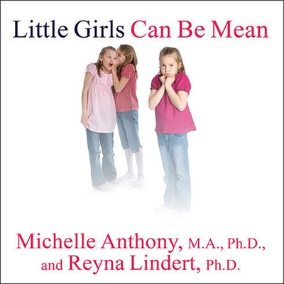 Little Girls Can Be Mean: Four Steps to Bully-Proof Girls in the Early Grades - Anthony, Michelle, and PhD, and Lindert, Reyna