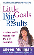 Little Goals, Big Results: Achieve 100% Results with the 10% Approach