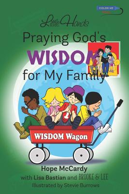 Little Hands Praying God's Wisdom for My Family: Prayers and Fun Activities Encouraging Children to Pray - Bastian, Lisa, and Lee, Brooke &