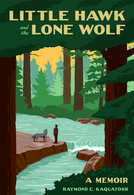 Little Hawk and the Lone Wolf: A Memoir - Kaquatosh, Raymond