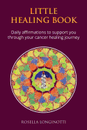 Little Healing Book: Daily Affirmations to Support You Through Your Cancer Healing Journey