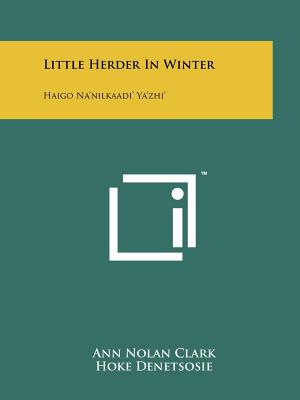 Little Herder in Winter: Haigo Na'nilkaadi' YA'Zhi' - Clark, Ann Nolan