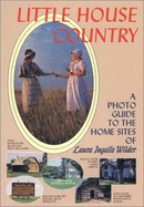 Little House Country: A Photo Guide to the Home Sites of Laura Ingalls Wilder - Anderson, William, and Hansen, Evie A