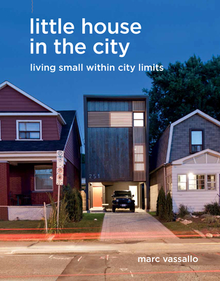 Little House in the City: Living Small Within City Limits - Vassallo, Marc