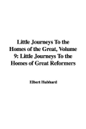 Little Journeys to the Homes of the Great, Volume 9: Little Journeys to the Homes of Great Reformers