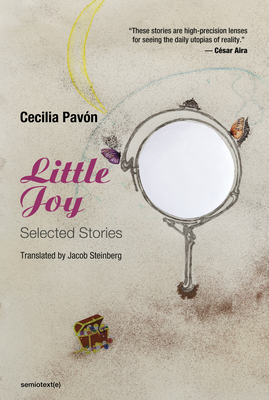 Little Joy: Selected Stories - Pavon, Cecilia, and Steinberg, Jacob (Translated by)