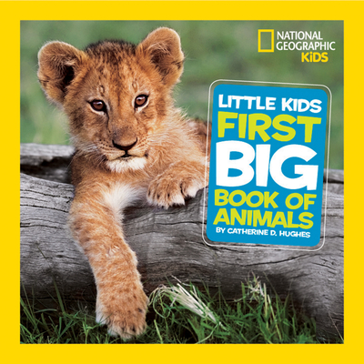 Little Kids First Big Book of Animals - Hughes, Catherine D., and National Geographic Kids