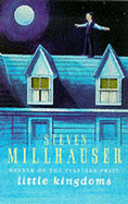 Little Kingdoms - Millhauser, Steven