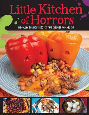 Little Kitchen of Horrors: Hideously Delicious Recipes That Disgust and Delight - Vega, Ali